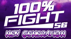 100% FIGHT 56 - NEW GENERATION